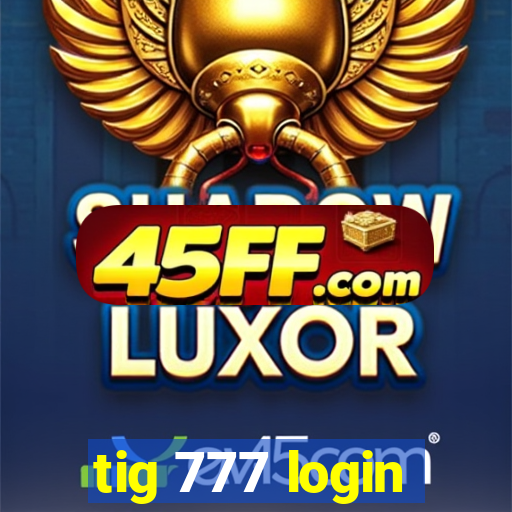 tig 777 login